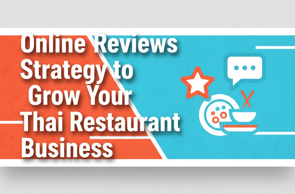 Online Reviews Strategy to Grow Your Thai Restaurant Business